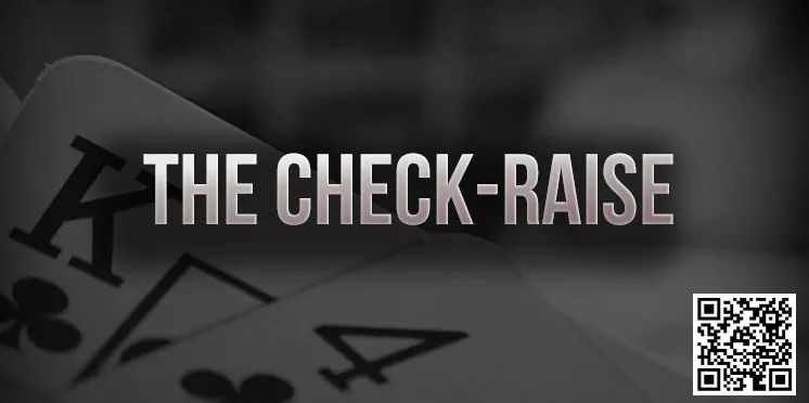 【EV 扑克】策略教学：你知道 check-raise 的最佳时机是什么时候吗？