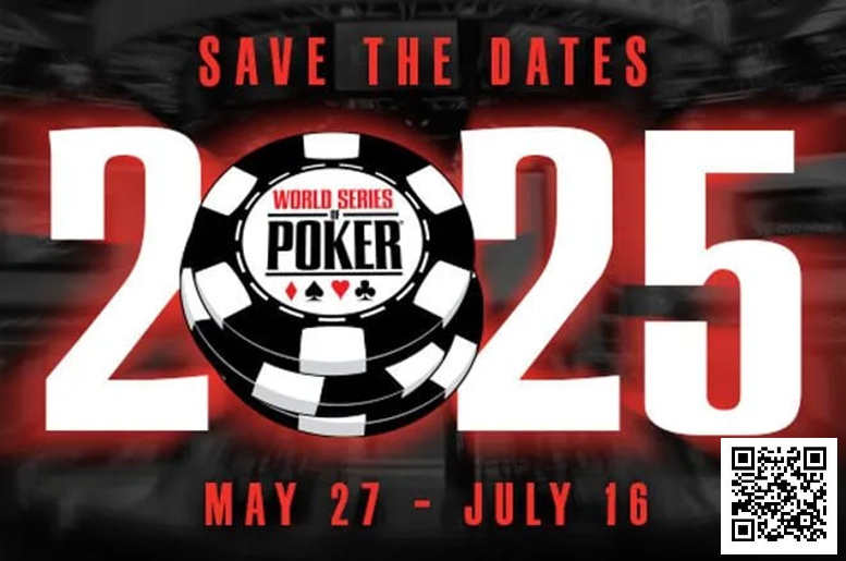 【EV 扑克】2025 年 WSOP 于 2025 年 5 月 27-7 月 16 在拉斯维加斯举行