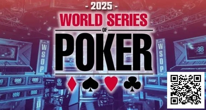 【EV 扑克】2025 第 56 届 WSOP 完整赛程发布 Hellmuth 宣布退出主赛 其他玩家有话要说……