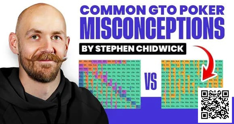 【EV 扑克】锦标赛扑克专家 Stephen Chidwick 打破 GTO 误解