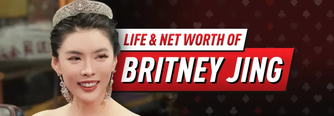 【EV 扑克】All in 姐 Britney Jing：扑克圈最火神秘女玩家！2026 身价、生涯与 WSOP 争议全解析